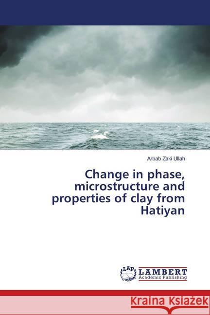 Change in phase, microstructure and properties of clay from Hatiyan Zaki Ullah, Arbab 9786138390077 LAP Lambert Academic Publishing - książka