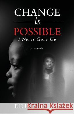 Change is Possible: I Never Gave Up Eddie Ellis   9781639888757 Atmosphere Press - książka