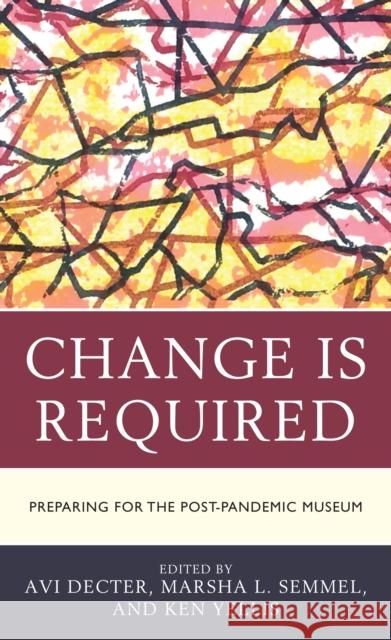 Change Is Required: Preparing for the Post-Pandemic Museum  9781538161654 Rowman & Littlefield - książka