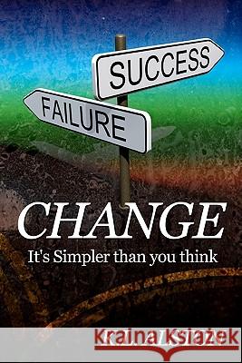 Change, It's Simpler Than You Think K. L. Alston 9780979648236 Alston Business Concepts & Development System - książka