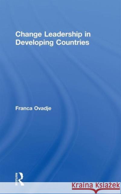 Change Leadership in Developing Countries Franca Ovadje 9780415819220 Routledge - książka