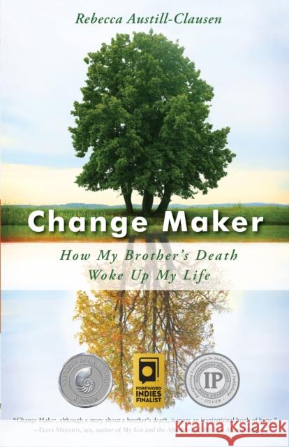 Change Maker: How My Brother's Death Woke Up My Life Rebecca Austill-Clausen Micki McAllister 9781631521300 She Writes PR - książka