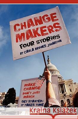 Change Makers: Four Stories Carla Brooks Johnston 9780984248933 Parlance - książka