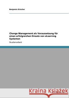 Change Management als Voraussetzung für einen erfolgreichen Einsatz von eLearning Systemen Krischer, Benjamin 9783656991311 Grin Verlag - książka