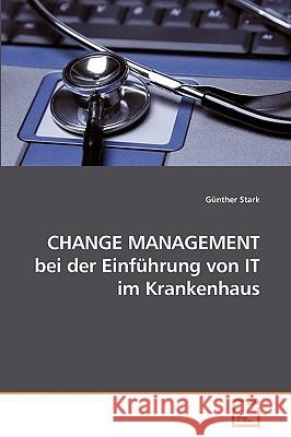 CHANGE MANAGEMENT bei der Einführung von IT im Krankenhaus Stark, Günther 9783639246919 VDM Verlag - książka