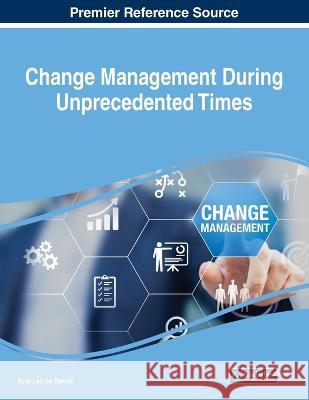 Change Management During Unprecedented Times Kyla Latrice Tennin   9781668475102 IGI Global - książka