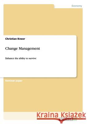 Change Management: Enhance the ability to survive Kneer, Christian 9783640423033 Grin Verlag - książka