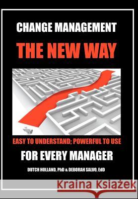 Change Management: The New Way: Easy to Understand; Powerful to Use Holland, Dutch 9781479749232 Xlibris Corporation - książka