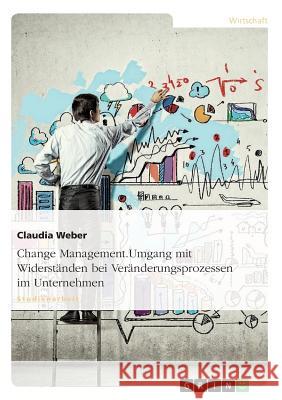 Change Management. Umgang mit Widerständen bei Veränderungsprozessen im Unternehmen Weber, Claudia 9783640879205 Grin Verlag - książka
