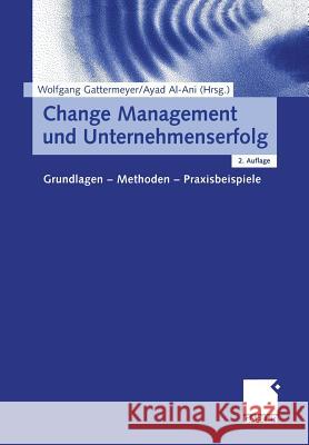 Change Management Und Unternehmenserfolg: Grundlagen -- Methoden -- Praxisbeispiele Gattermeyer, Wolfgang 9783409215015 Gabler - książka