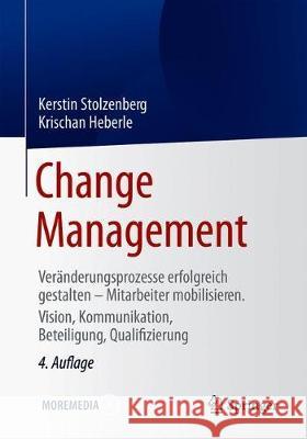 Change Management: Veränderungsprozesse Erfolgreich Gestalten - Mitarbeiter Mobilisieren. Vision, Kommunikation, Beteiligung, Qualifizier Stolzenberg, Kerstin 9783662618943 Springer - książka