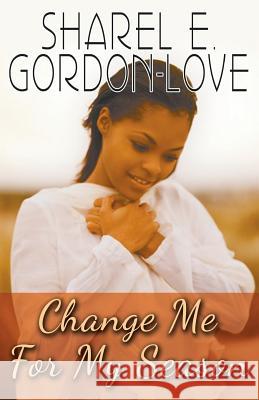 Change Me for My Season (Peace In The Storm Publishing Presents) Gordon-Love, Sharel E. 9780692236703 Peace in the Storm Publishing - książka