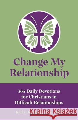 Change My Relationship: 365 Daily Devotions for Christians in Difficult Relationships Karla Downing 9781735245904 Changemyrelationship - książka