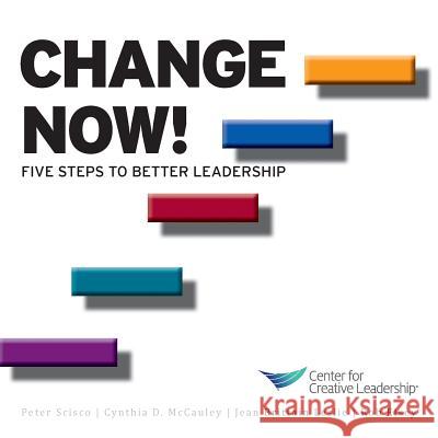 Change Now! Five Steps to Better Leadership Kim Kanaga Jean Brittain Leslie Peter Scisco 9781604910711 Center for Creative Leadership - książka