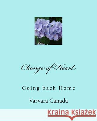 Change of Heart: Going back Home Canada, Varvara 9781519194503 Createspace - książka