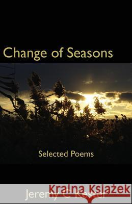 Change of Seasons: Selected Poems Jeremy C. Kester 9781480202214 Createspace - książka