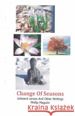 Change Of Seasons: Unheard Verses And Other Writings Maguire, Phillip 9781493626601 Createspace - książka