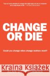 Change or Die: The Three Keys to Change at Work and in Life Alan Deutschman 9780061373671 Collins