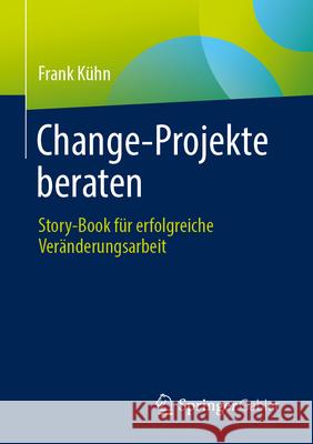 Change-Projekte Beraten: Story-Book F?r Erfolgreiche Ver?nderungsarbeit Frank K?hn 9783658454296 Springer Gabler - książka