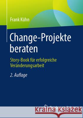 Change-Projekte Beraten: Story-Book F?r Erfolgreiche Ver?nderungsarbeit Frank K?hn 9783658491376 Springer Gabler - książka