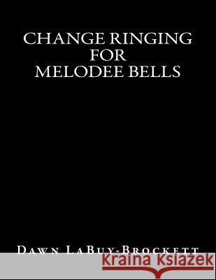 Change Ringing For Melodee Bells Labuy-Brockett, Dawn 9781484912300 Createspace - książka