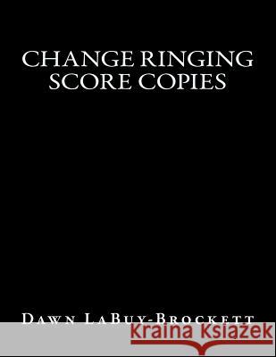 Change Ringing Score Copies Dawn Labuy-Brockett 9781484921388 Createspace - książka