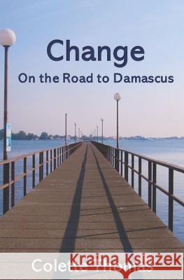 Change: Road to Damascus Vol 3 Colette Thomas 9781984059079 Createspace Independent Publishing Platform - książka
