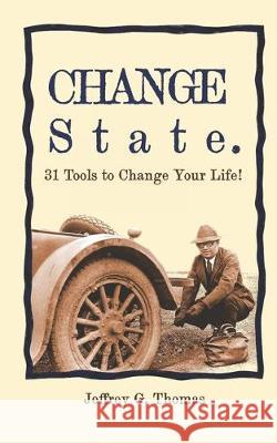 Change State: 31 Tools to Change your Life! Jeffrey G. Thomas 9781092567190 Independently Published - książka