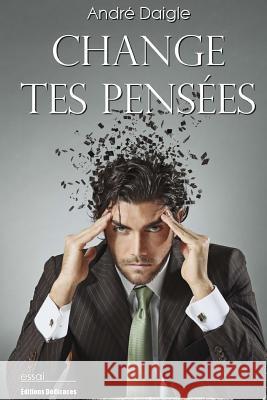 Change tes pensées Daigle, Andre 9781770763739 Editions Dedicaces - książka