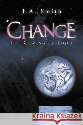 Change: The Coming of Light Smith, J. A. 9781477252802 Authorhouse - książka