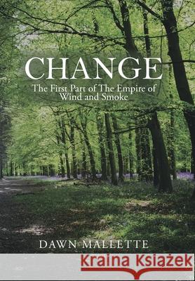 Change: The First Part of the Empire of Wind and Smoke Dawn Mallette 9781664137578 Xlibris Us - książka