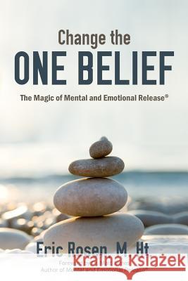 Change the One Belief: The Magic of Mental and Emotional Release M. Ht Eric Rosen Dr Matt James 9781513633435 Winsome Entertainment Group - książka