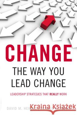 Change the Way You Lead Change: Leadership Strategies That Really Work David M. Herold Donald B. Fedor 9780804771795 Stanford University Press - książka