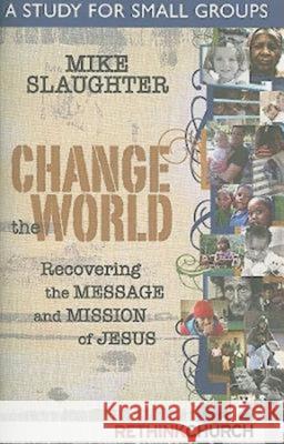 Change the World: A Study for Small Groups Mike Slaughter 9781426712098 Abingdon Press - książka