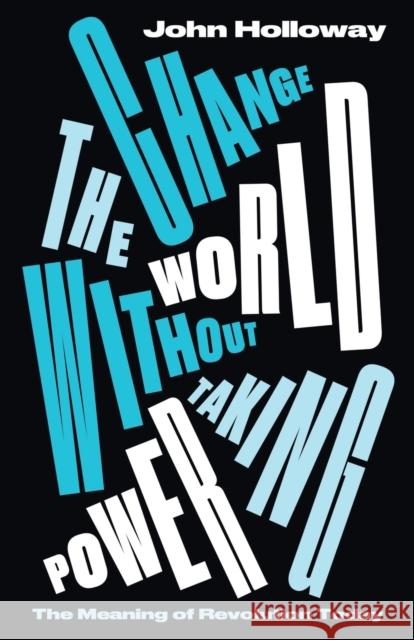 Change the World Without Taking Power: The Meaning of Revolution Today Holloway, John 9780745339320 Pluto Press (UK) - książka