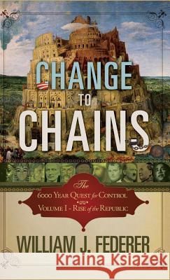Change to Chains: The 6000 Year Quest for Global Control Federer, William J. 9780982710166 Amerisearch - książka
