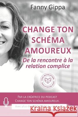 Change ton sch?ma amoureux: De la rencontre ? la relation ?panouie. Fanny Gippa 9782839948807 Fanny Gippa - książka
