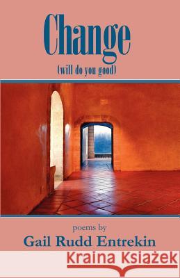 Change (Will Do You Good) Gail Rudd Entrekin 9780971400344 Poetic Matrix Press - książka