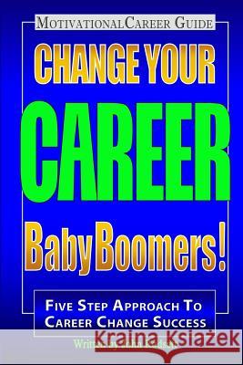 Change Your Career Baby Boomers!: Motivational Career Guide John Rodsett 9781494780234 Createspace - książka