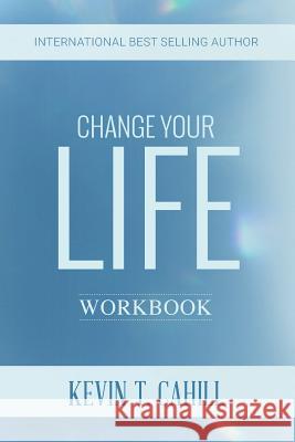 Change Your Life Kevin T. Cahill 9781721168057 Createspace Independent Publishing Platform - książka