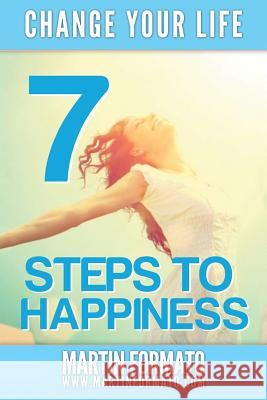 Change Your Life: 7 Steps to Happiness Martin Formato 9781533060884 Createspace Independent Publishing Platform - książka