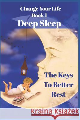 Change Your Life - Book 1: Deep Sleep: The Keys to Better Rest Greg Parr 9781723773242 Independently Published - książka
