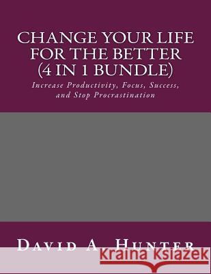 Change Your Life For The Better (4 in 1 Bundle) David a Hunter 9781539941668 Createspace Independent Publishing Platform - książka