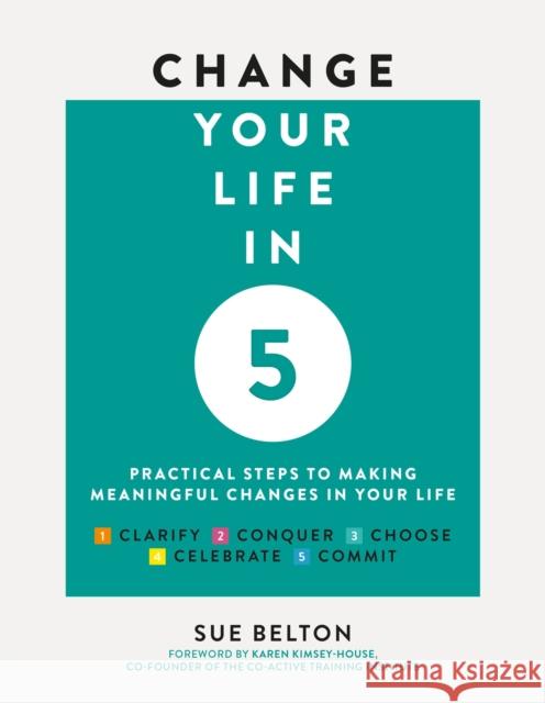 Change Your Life in 5: Practical Steps to Making Meaningful Changes in Your Life Belton, Sue 9781859064603 Welbeck Publishing Group - książka