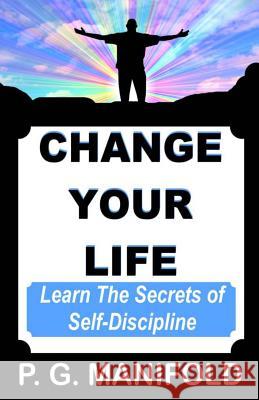 Change Your Life: Learn The Secrets of Self-Discipline Manifold, Patrick 9781492154952 Createspace - książka