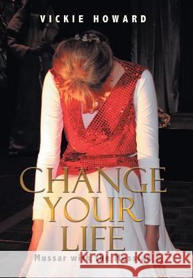 Change Your Life: Mussar with the Messiah Howard, Vickie 9781449046712 Authorhouse - książka