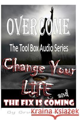 Change Your Life/ The Fix Is Coming! Bruce Etheridge 9781722097356 Createspace Independent Publishing Platform - książka