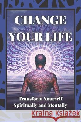 Change Your Life: Transform Yourself Spiritually and Mentally Mentes Libres 9781677975167 Independently Published - książka