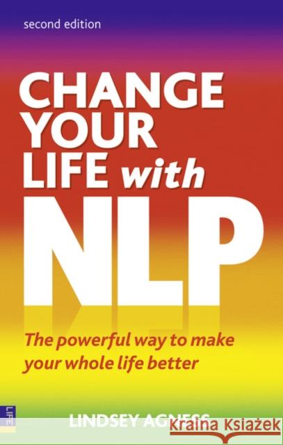 Change Your Life with NLP: The Powerful Way to Make Your Whole Life Better Lindsey Agness 9780273735922 Pearson Education Limited - książka
