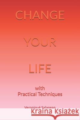 Change Your Life: with Practical Techniques Veronique Salagean 9798334467903 Independently Published - książka